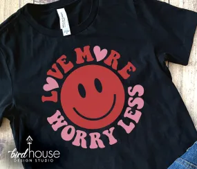 Love More Worry Less Valentines Day Shirt